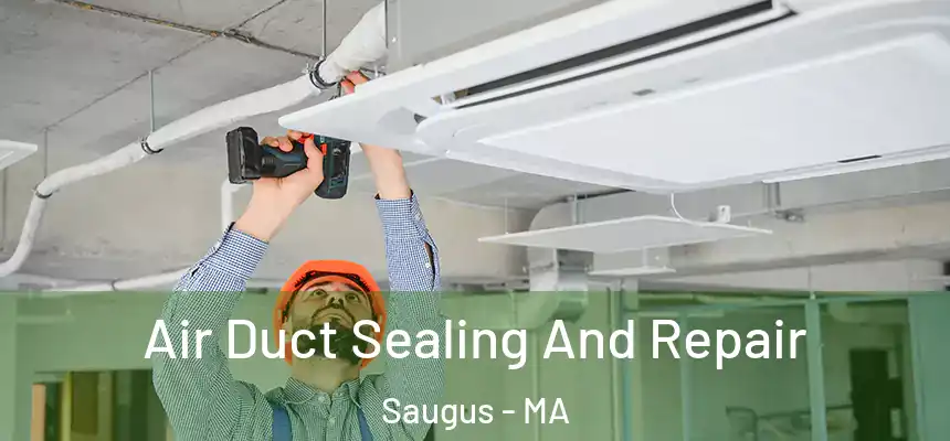 Air Duct Sealing And Repair Saugus - MA