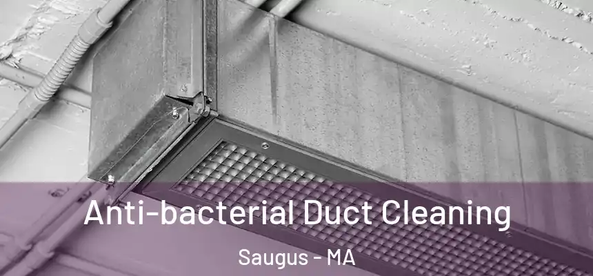  Anti-bacterial Duct Cleaning Saugus - MA