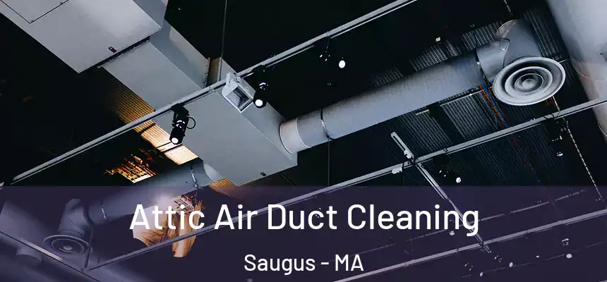  Attic Air Duct Cleaning Saugus - MA