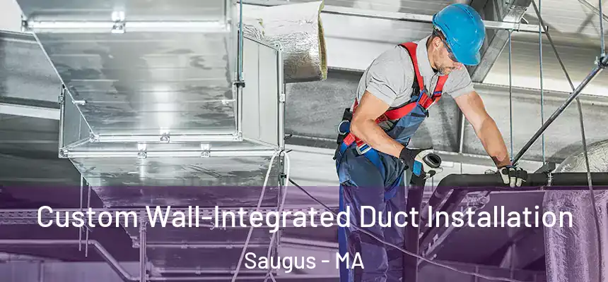  Custom Wall-Integrated Duct Installation Saugus - MA