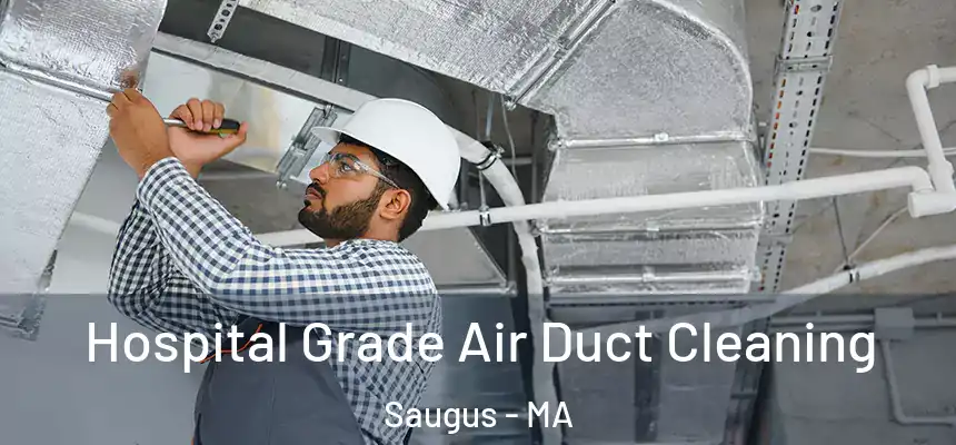 Hospital Grade Air Duct Cleaning Saugus - MA