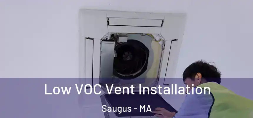 Low VOC Vent Installation Saugus - MA