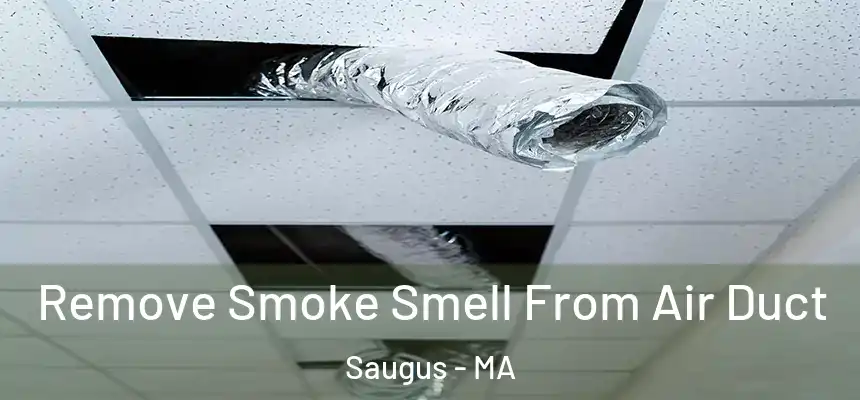  Remove Smoke Smell From Air Duct Saugus - MA