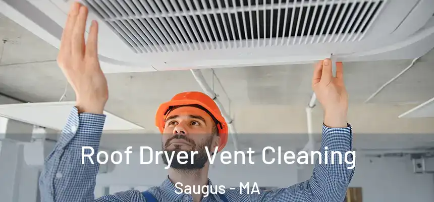  Roof Dryer Vent Cleaning Saugus - MA