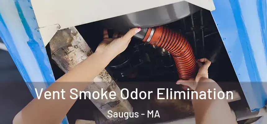  Vent Smoke Odor Elimination Saugus - MA